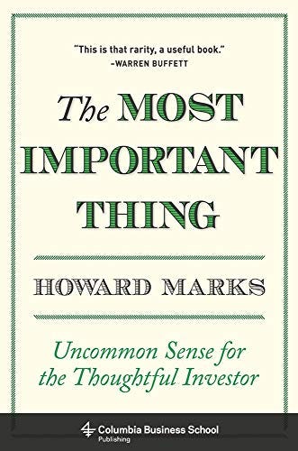 Amazon.com: The Most Important Thing: Uncommon Sense for the Thoughtful Investor (Columbia Business School Publishing) eBook : Marks, Howard: Kindle Store Cover of The Most Important Thing by Howard Marks